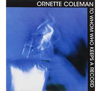 Coleman, Ornette - To Whom Who Keeps A Record