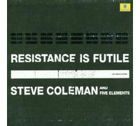 Coleman, Steve - Resistance Is Futile
