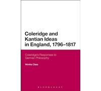 Coleridge and Kantian Ideas in England, 1796-1817: Coleridge's Responses to German Philosophy: 238 (Continuum Literary Studies)