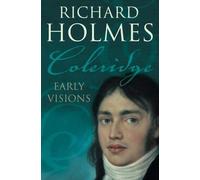 Coleridge: Early Visions: Written by Richard Holmes, 2005 Edition, (New Ed) Publisher: Harper Perennial [Paperback]