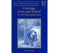 Coleridge, Form and Symbol: Or The Ascertaining Vision (The Nineteenth Century Series)