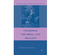 Coleridge, the Bible, and Religion (Nineteenth-Century Major Lives and Letters)