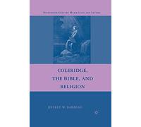 Coleridge, the Bible, and Religion (Nineteenth-Century Major Lives and Letters)