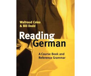 COLES,DODD:READING GERMAN.COURSE BOOK & REFERENCE GRAMMAR PAPER: A Course Book and Reference Grammar