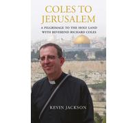 Coles to Jerusalem : A Pilgrimage to the Holy Land with Reverend Richard Coles