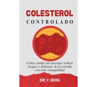 Colesterol: Cómo cuidar sus arterias, reducir riesgos y disfrutar de la comida con más tranquilidad