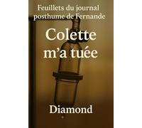 Colette m’a tuée: Premiers feuillets du journal posthume de Fernande, tuée avant d’atteindre cent ans