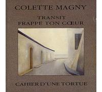 Colette Magny - Transit;Frappe Ton Coeur;Cahier D'Une Tortue