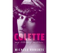 Colette : My Literary Mother