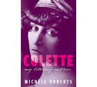 Colette: My Literary Mother (My Reading)