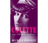 Colette: My Literary Mother (My Reading)