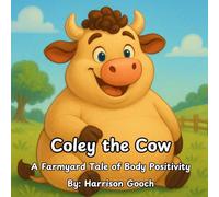 Coley the Cow: A Farmyard Tale of Body Positivity (Harrison Gooch Farmyard Tales)