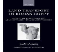 Colin Adams Land Transport in Roman Egypt: A Study of Economics and Colin Adams Multicolor