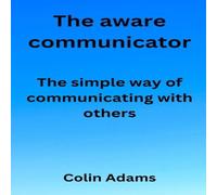 Colin Adams The aware communicator: The simple way of communicating with Colin Adams Multicolor