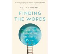 Finding the Words: Working Through Profound Loss with Hope and Purpose