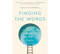 Finding the Words: Working Through Profound Loss with Hope and Purpose