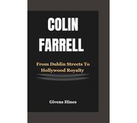 COLIN FARRELL: From Dublin Streets to Hollywood Royalty