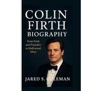 COLIN FIRTH BIOGRAPHY: From Pride and Prejudice to Hollywood Glory