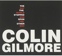 COLIN GILMORE - DAY THE WORLD STOPPED AND SPUN - CD - G3z