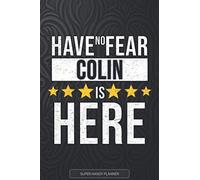 Colin: Have No Fear Colin Is Here - Custom Named Gift Planner, Calendar, Notebook & Journal For Colin
