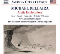 Colin Levin; Nicole Haslett; Nuka Alice; Erin Brittain; Michael Celentano; New Amsterdam Singers; The Harlem Chamber Players; Clara Longstreth - Michael Dellaira: Arctic Explorations