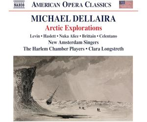 Colin Levin; Nicole Haslett; Nuka Alice; Erin Brittain; Michael Celentano; New Amsterdam Singers; The Harlem Chamber Players; Clara Longstreth - Michael Dellaira: Arctic Explorations