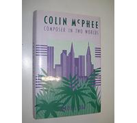 Colin McPhee: Composer in Two Worlds (Smithsonian Studies of American Musicians Series)