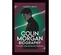 COLIN MORGAN BIOGRAPHY: The Quiet Force Behind British Drama