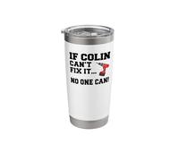 Colin Name Can't Fix It No One Can Handyman Construction Stainless Steel Insulated Tumbler