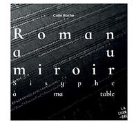 Colin Roche - Roman au miroir. Sisyphe ? ma table