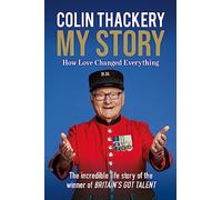 Colin Thackery - My Story: How Love Changed Everything - from the Winner of Britain's Got Talent