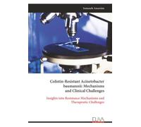 Colistin-Resistant Acinetobacter baumannii: Mechanisms and Clinical Challenges: Insights into Resistance Mechanisms and Therapeutic Challenges