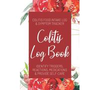 Colitis Log Book: Colitis Food Intake Log | Identify Triggers, Reactions, Medications & Provide Self-Care | Ulcerative Colitis Journal | IBS, IBD, Crohn's Disease Notebook