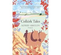 Colkirk Tales: a unique and unforgettable memoir of life in a Norfolk village 1897-1927