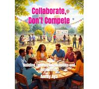 Collaborate, Don’t Compete: Building Thriving Communities and Businesses