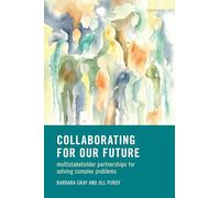 Collaborating for Our Future: Multistakeholder Partnerships for Solving Complex Problems