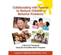Collaborating with Parents to Reduce Children's Behavior Problems: A book for Therapists Using the Incredible Years Programs