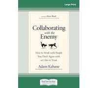 Collaborating with the Enemy: How to Work with People You Don't Agree with or Like or Trust