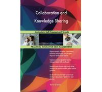 Collaboration and Knowledge Sharing Complete Self-Assessment Guide