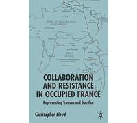 Collaboration and Resistance in Occupied France: Representing Treason and Sacrifice