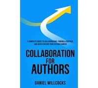 Collaboration for Authors: A complete guide to collaborating, finding a partner, and accelerating your author career.: 1 (Activated Authors)