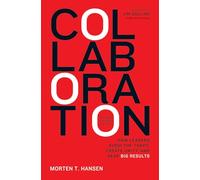 Collaboration: How Leaders Avoid the Traps, Build Common Ground, and Reap Big Results