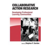 Collaborative Action Research : Developing Professional Learning Communities