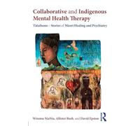 Collaborative and Indigenous Mental Health Therapy: Tātaihono - Stories of Māori Healing and Psychiatry (Writing Lives: Ethnographic Narratives)
