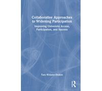 Collaborative Approaches to Widening Participation : Improving University Access, Participation, and Success