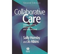 Collaborative Care – Interprofessional, Interagency and Interpersonal – 2nd edition