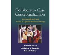 Collaborative Case Conceptualization: Working Effectively with Clients in Cognitive-Behavioral Therapy 1st Edition by Kuyken PhD, Willem, Padesky PhD, Christine A., Dudley PhD, R (2008) Hardcover