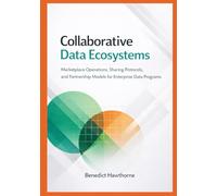 Collaborative Data Ecosystems: Marketplace Operations, Sharing Protocols, and Partnership Models for Enterprise Data Programs (Snowflake Enterprise Architecture & Operations Series)