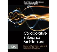 Collaborative Enterprise Architecture: Enriching EA with Lean, Agile, and Enterprise 2.0 practices