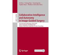 Collaborative Intelligence and Autonomy in Image-Guided Surgery: First International Workshop, COLAS 2025, Held in Conjunction with MICCAI 2025, ... (Lecture Notes in Computer Science, 16298)